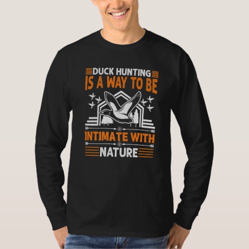 Duck Hunting _ My Way to Be Intimate with Nature P T_Shirt