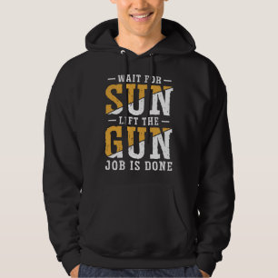 Duck Hunting Wait For Sun Lift The Gun Job Is Done Hoodie