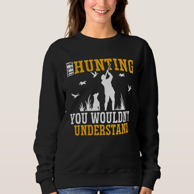 Duck Hunting Waterfowl Hunting A Hunting Thing  2 Sweatshirt (Front)