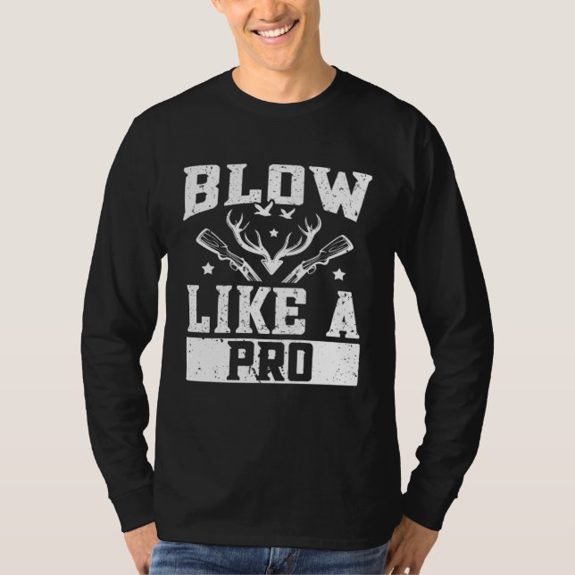 Duck Hunting Waterfowl Hunting Blow Like A Pro T-Shirt (Front)
