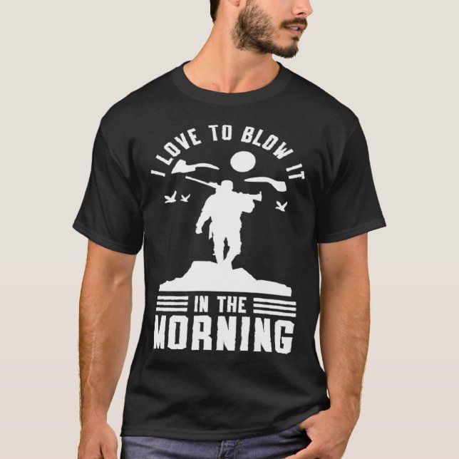 Duck Hunting Waterfowl Hunting I Love To Blow It   T-Shirt (Front)