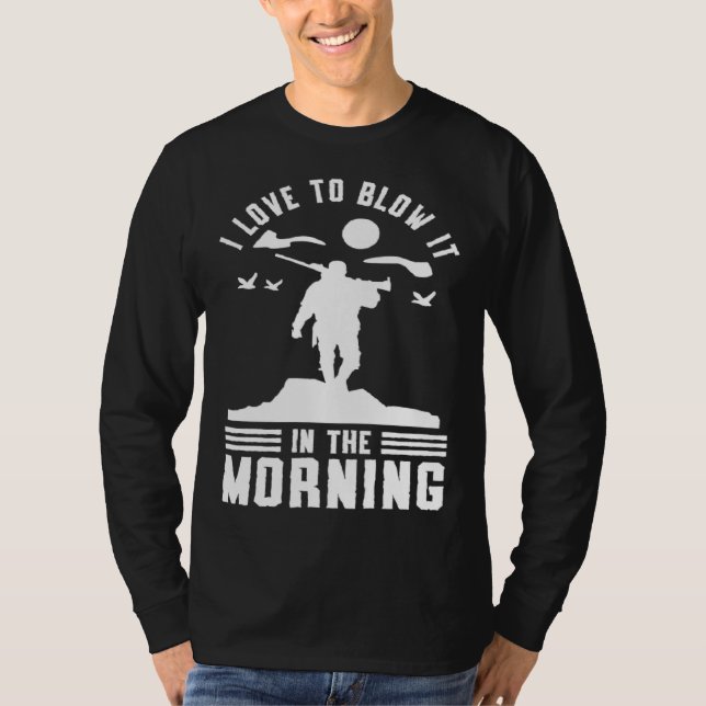 Duck Hunting Waterfowl Hunting I Love To Blow It   T-Shirt (Front)