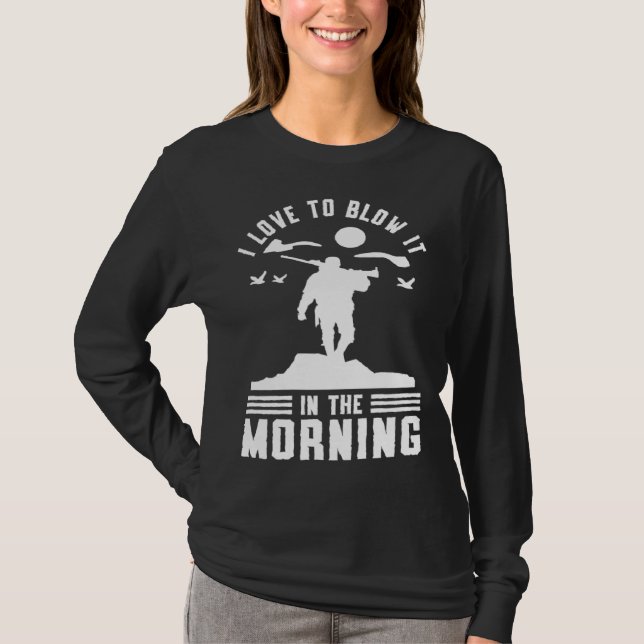 Duck Hunting Waterfowl Hunting I Love To Blow It   T-Shirt (Front)
