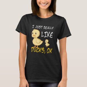 Duck I Just Really Like Ducks Ok 1 T-Shirt