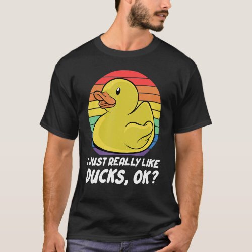 Duck  I Just Really Like Ducks Ok 1 T_Shirt