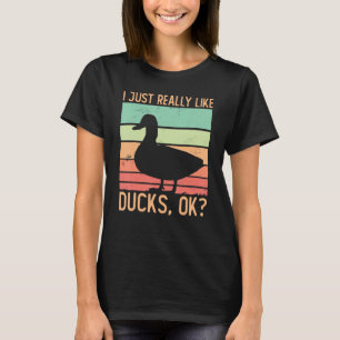 Duck I Just Really Like Ducks Ok Duck 2 T-Shirt