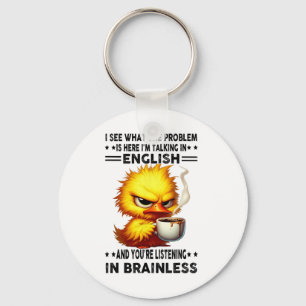 Duck I See What The Problem Is Here Im Talking In Keychain
