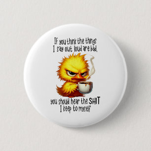 Duck If You Think The Things I Say Out Loud Are Ba Button