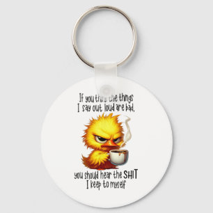 Duck If You Think The Things I Say Out Loud Are Ba Keychain