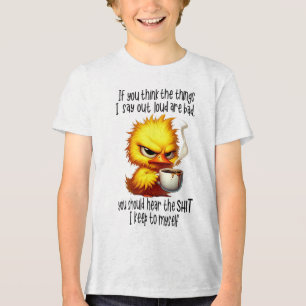Duck If You Think The Things I Say Out Loud Are Ba Tri-Blend Shirt