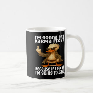 Duck I'm Gonna Let Karma Fix It Because If I Fix I Coffee Mug