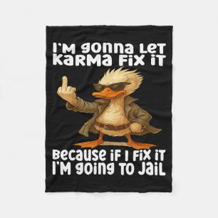 Duck I'm Gonna Let Karma Fix It Because If I Fix I Fleece Blanket