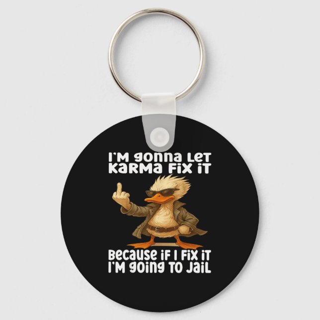 Duck I'm Gonna Let Karma Fix It Because If I Fix I Keychain (Front)