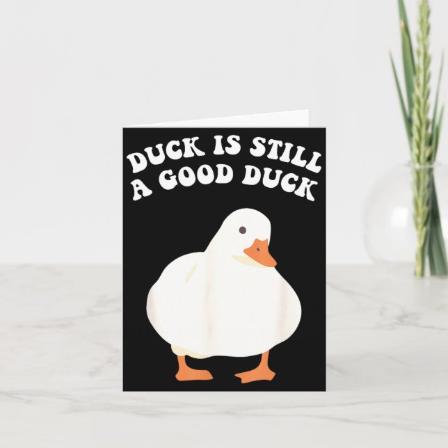 Duck, Is Still, A Good Duck  Card (Front)