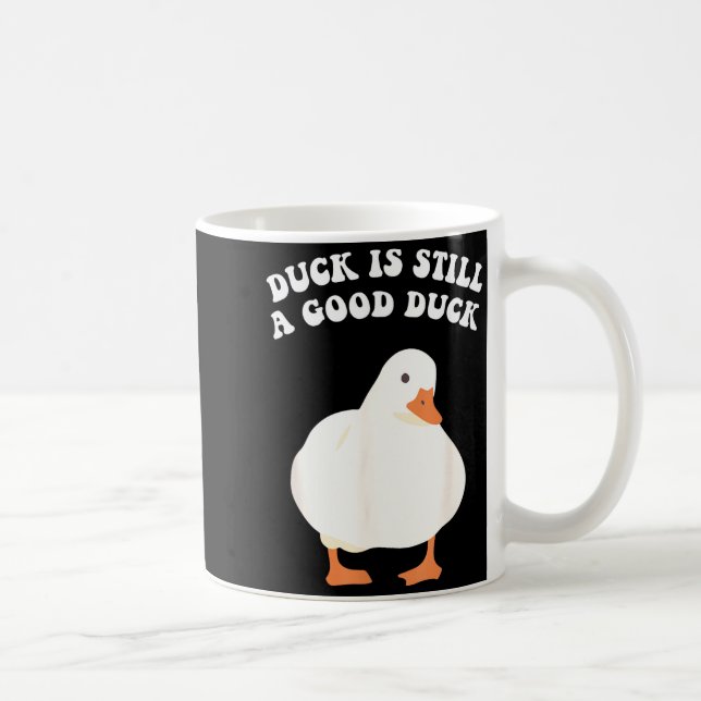 Duck, Is Still, A Good Duck  Coffee Mug (Right)