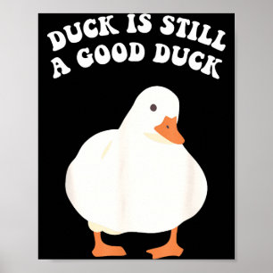 Duck, Is Still, A Good Duck Poster