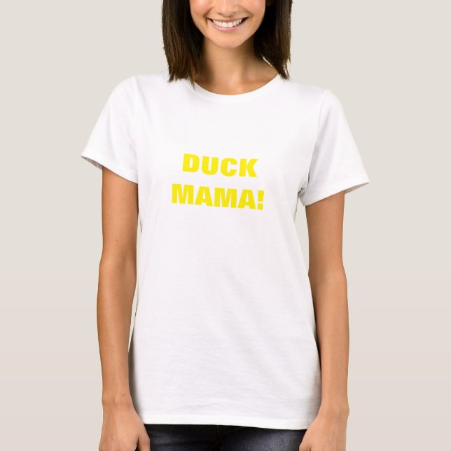 DUCK MAMA! T-Shirt (Front)