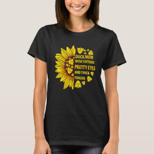 Duck Mom With Tattoos Pretty Eyes Thick Thighs Sun T-Shirt