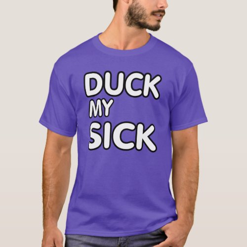 Duck my sick T_Shirt