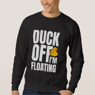 Duck Off Im Floating Rubber Duck Bath Duck Sweatshirt