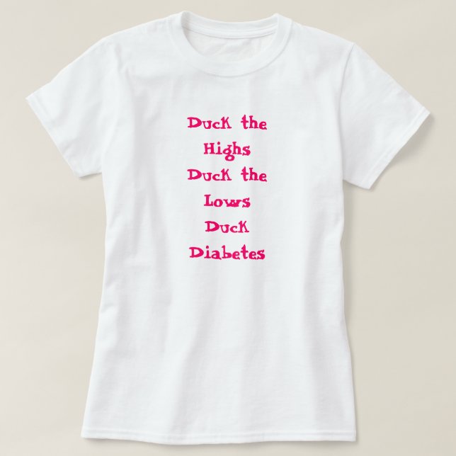 Duck the Highs Duck the Lows Duck Diabetes T-Shirt (Design Front)