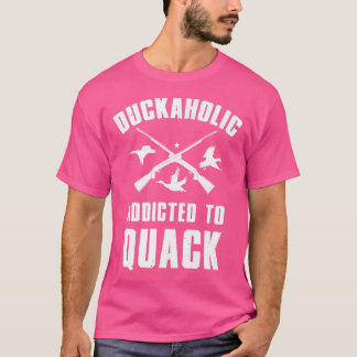 Duckaholic Addicted To Quack I Duck Hunting For Me T-Shirt