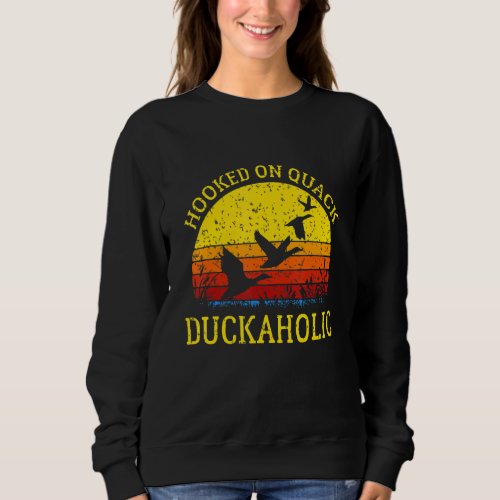 Duckaholic Duck Hunter Essential  For Men And Wome Sweatshirt