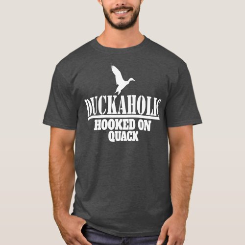 Duckaholic Duck Hunting Hooked on Quack T_Shirt