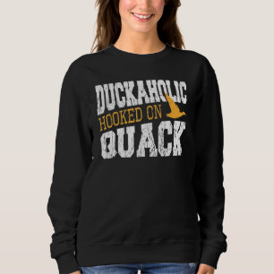 Duckaholic Hooked On Quack Duck Hunting Sweatshirt