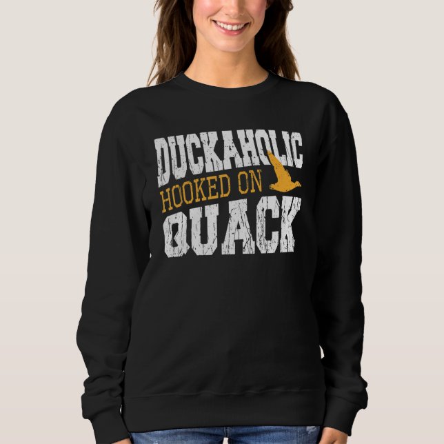 Duckaholic Hooked On Quack Duck Hunting Sweatshirt (Front)