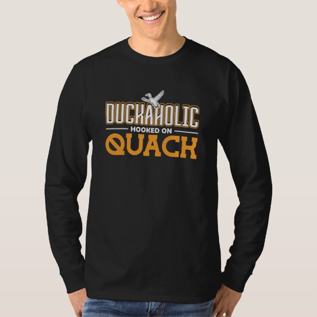 Duckaholic hooked on Quack Duck Hunting T-Shirt (Front)