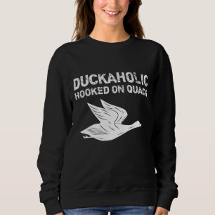 Duckaholic Hooked On Quack Father's Day Gifts Hunt Sweatshirt