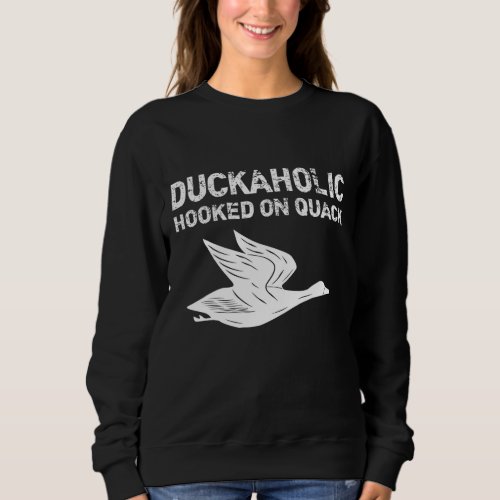 Duckaholic Hooked On Quack Fathers Day Gifts Hunt Sweatshirt