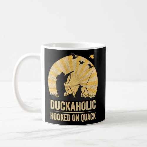 Duckaholic Hooked On Quack For A Waterfowl Hunter Coffee Mug