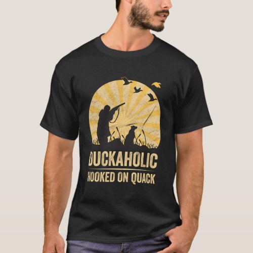 Duckaholic Hooked On Quack For A Waterfowl Hunter T_Shirt