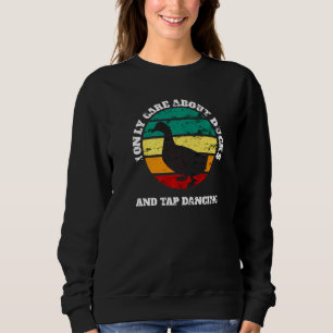 Ducks And Tap Dancing Care About Retro Vintage Dis Sweatshirt