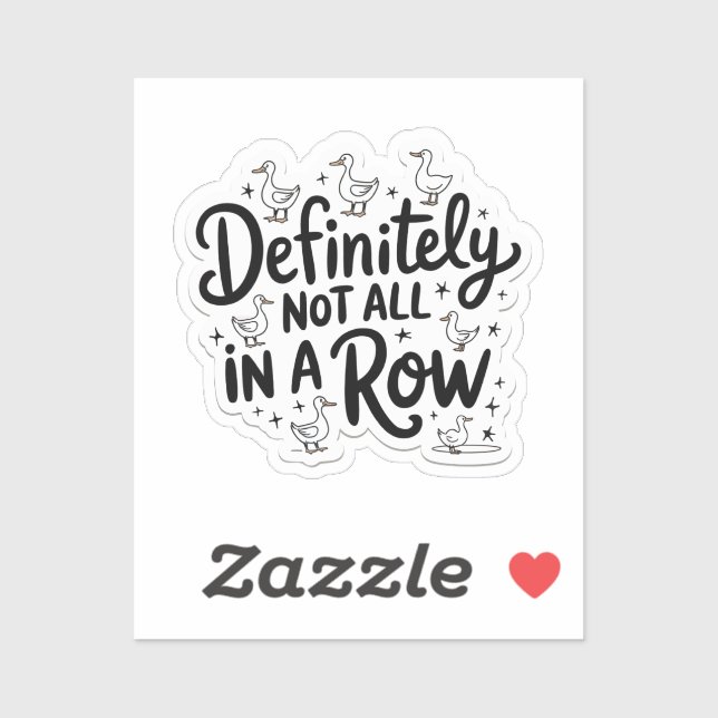 Ducks definitely not all in a row  sticker (Sheet)