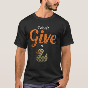 Ducks Farm Animal Pun I Give No Duck Rubber T-Shirt