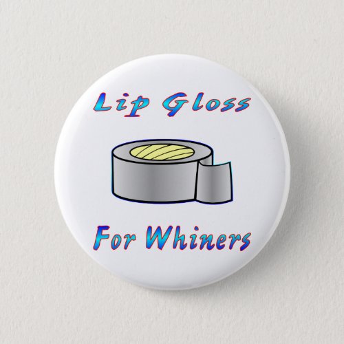 Duct Tap Ie Lip Gloss For Whiners Pinback Button