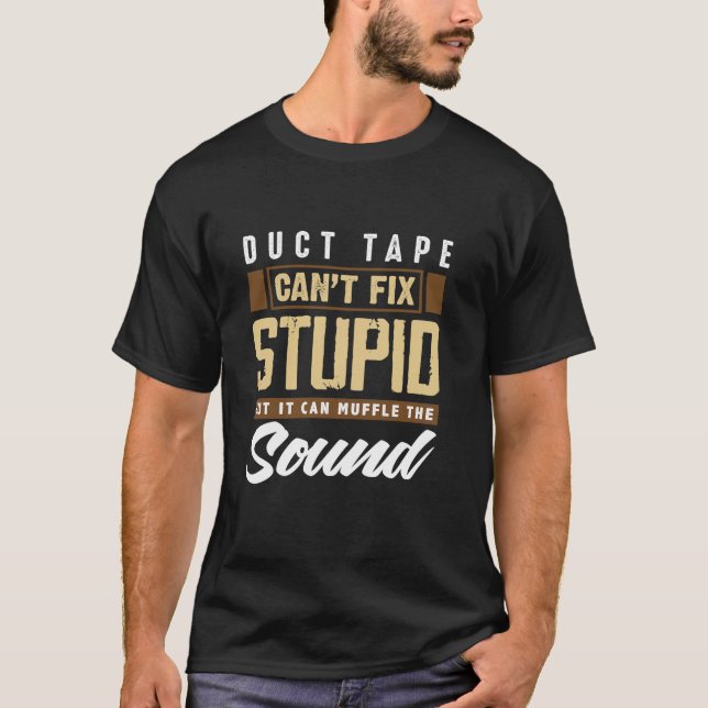Duct Tape Can t Fix Stupid Funny Engineering Long  T-Shirt (Front)