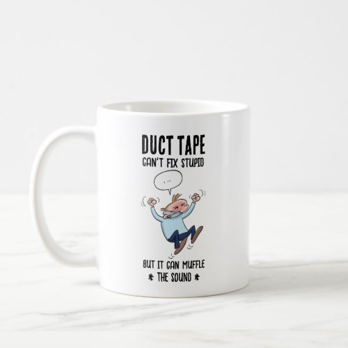 Duct Tape Cant Fix Stupid Funny Cartoon Coffee Mug