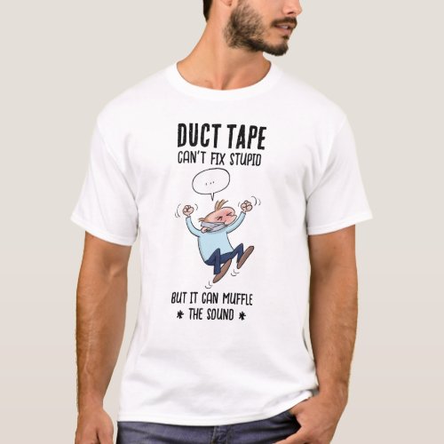 Duct Tape Cant Fix Stupid Funny Cartoon T_Shirt