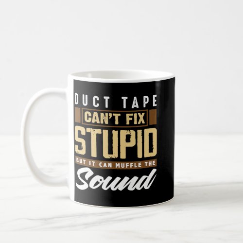 Duct Tape Cant Fix Stupid Funny Engineering Coffee Mug