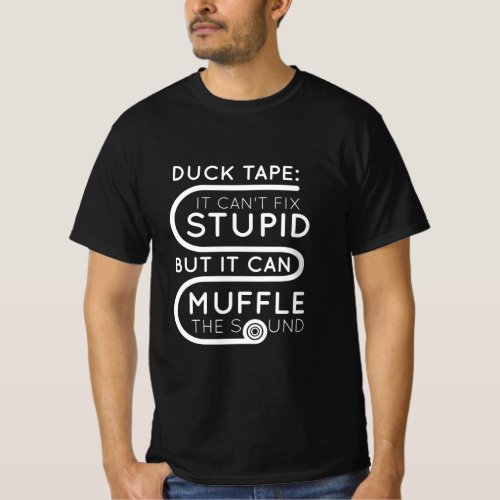 Duct Tape Cant Fix Stupid _ Funny Sarcasm Humour  T_Shirt