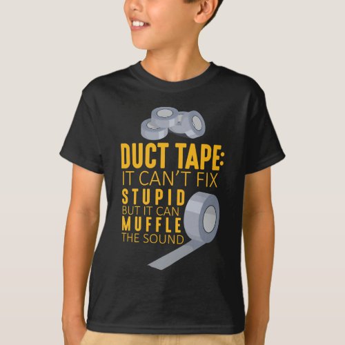 Duct Tape Cant Fix Stupid Sarcasm Craftsman Humor T_Shirt