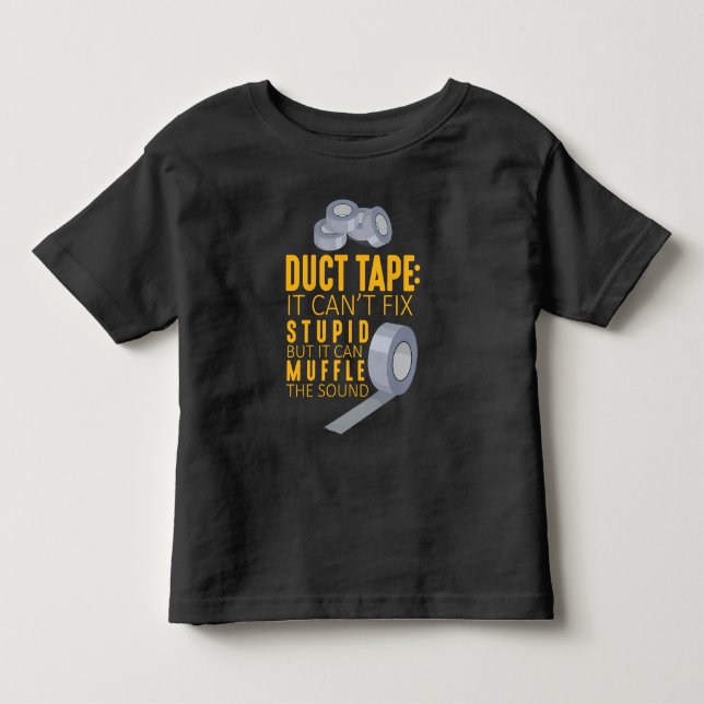 Duct Tape Can't Fix Stupid Sarcasm Craftsman Humor Toddler T-shirt (Front)