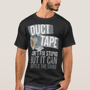 Duct Tape Can't Fix Stupid Sarcastic People Adult T-Shirt