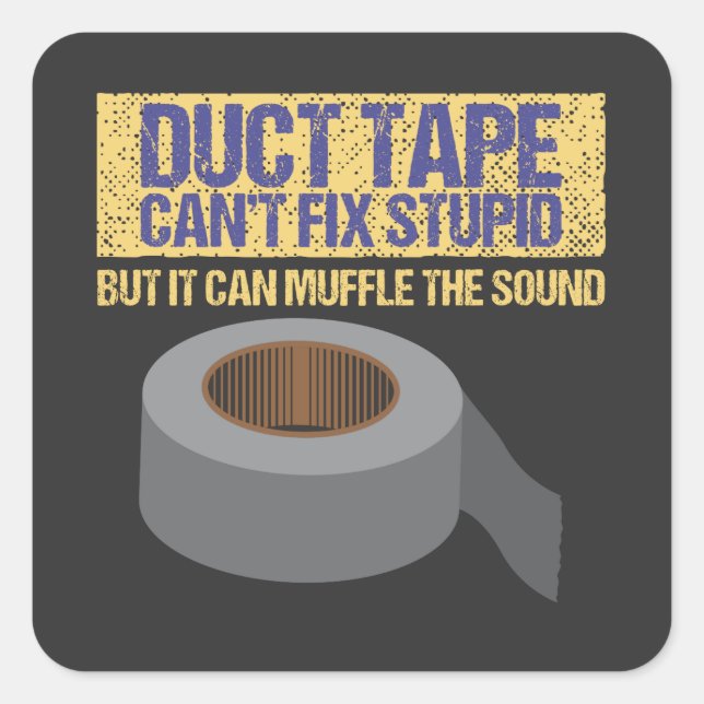 Duct Tape Can't Fix Stupid Square Sticker (Front)