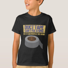 Duct Tape Can&#39;t Fix Stupid T-Shirt