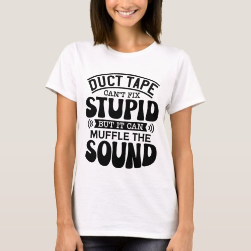 Duct_Tape Cant Fixed Stupid t_shirt
